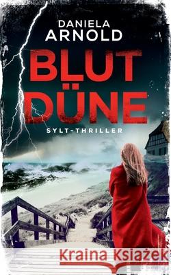 Blutdüne: Sylt-Thriller Arnold, Daniela 9781674756677 Independently Published
