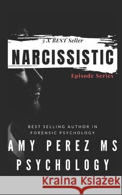 Narcissistic: Episode Series MS Amy Perez Psychology 9781674802329