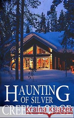 The Haunting of Silver Creek Lodge Alexandria Clarke 9781674812625 Independently Published