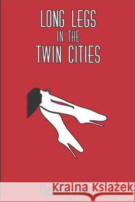 Long Legs in the Twin Cities: Dating tales from a lesbian in her 20's Samantha Koshiol 9781674858241