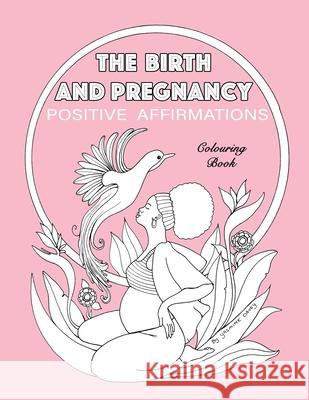 BIRTH AND PREGNANCY POSITIVE AFFIRMATIONS colouring book: colouring book Yasmine Davey   9781674870779 Independently Published