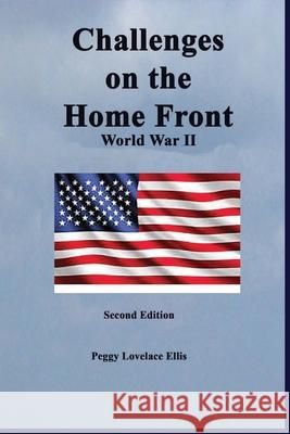 Challenges on the Home Front: World War II Peggy Lovelace Ellis 9781674888606