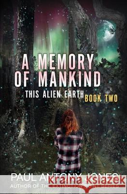 A Memory of Mankind: (This Alien Earth Book 2) Paul Antony Jones 9781674895772 Independently Published