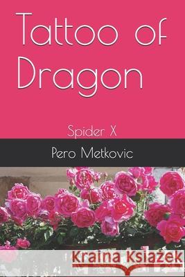 Tattoo of Dragon: Spider X Pero Metkovic 9781674926902