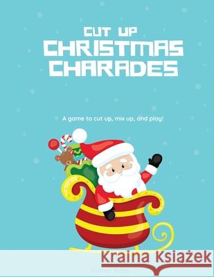 Cut Up Christmas Charades: A game to cut up, mix up, and play! Fennec Press 9781674953724 Independently Published