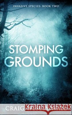 Stomping Grounds: A Horror Novel Craig Wesley Wall 9781674958200