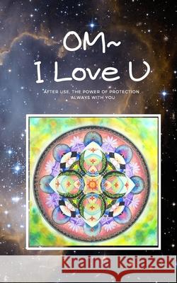 Om-I Love You: After Use, The Power Of Protection Always With You Wendy Wu 9781675004432 Independently Published