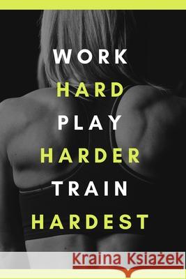 work hard play harder train hardest Star Not 9781675012611 Independently Published