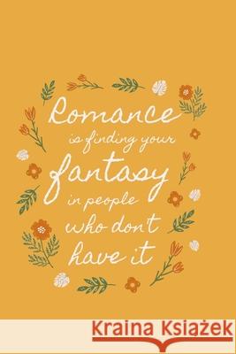 Romance is finding your fantasy in people who don't have it Star Not 9781675022382 Independently Published