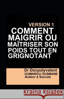 Comment Maigrir Ou Maîtriser Son Poids Tout En Grignotant Ousmane, Docpolyvalent Oumarou 9781675028292 Independently Published