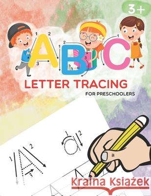 ABC Letter Tracing for Preschoolers: A Fun Book to Practice Writing for Kids Ages 3+ Anna J. Diaz 9781675033722 Independently Published