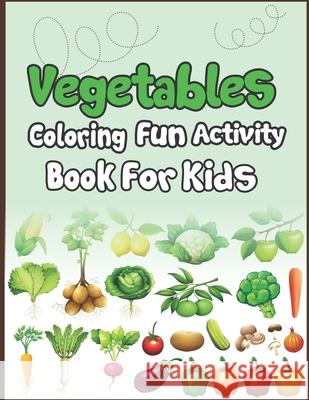Vegetables Coloring Fun Activity Book for Kids: Super Fun Coloring and Drawing Book. Perfect for Holiday Gift! Arsha Publication 9781675046418 Independently Published