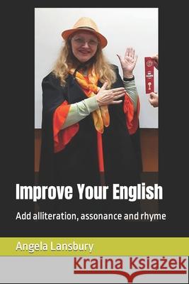 Improve Your English: Add alliteration, assonance and rhyme Angela Lansbury 9781675046845