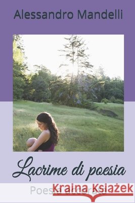 Lacrime di poesia: Poesia accorata Alessandro Tarcisio Mandell 9781675056813
