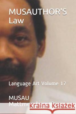 MUSAUTHOR'S Law: Language Art Volume 17 Musau Mattmeachamjr 9781675074251 Independently Published