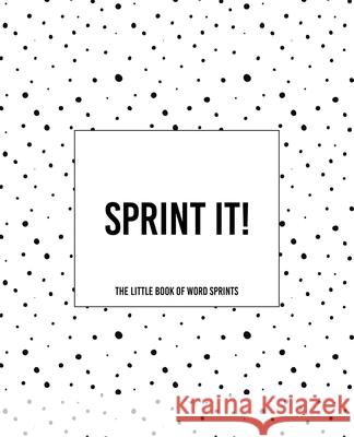 Sprint It! - The Little Book of Word Sprints: The Dotty Cover Version Teecee Design Studio 9781675074794