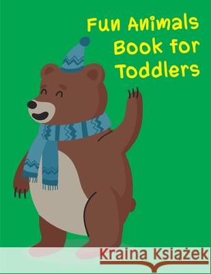 Fun Animals Book For Toddlers: A Coloring Pages with Funny design and Adorable Animals for Kids, Children, Boys, Girls J. K. Mimo 9781675077559 Independently Published