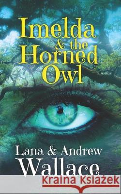 Imelda & the Horned Owl Lana &. Andrew Wallace 9781675117996