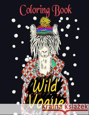 Wild Vogue Coloring Book: Illustrations of Animals Wearing Stylish Clothing For Relaxation of Adults Alex Dee 9781675118467 Independently Published