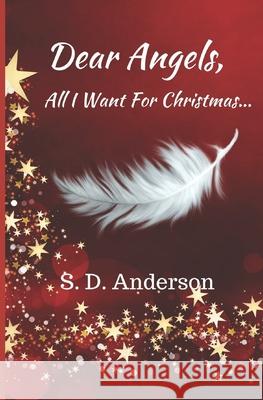 Dear Angels,: All I want for Christmas... S D Anderson 9781675120217 Independently Published