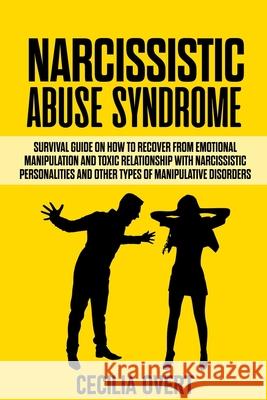 Narcissistic Abuse Syndrome: Survival guide on how to recover from emotional manipulation and toxic relationship with narcissistic personalities an Cecilia Overt 9781675125540