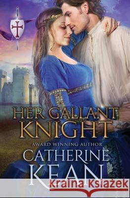 Her Gallant Knight: A Medieval Romance Novella Catherine Kean 9781675139271 Independently Published