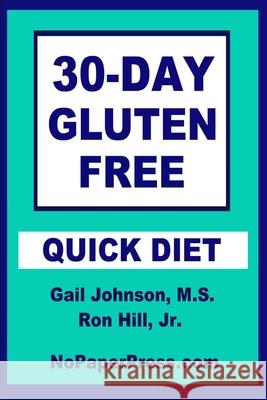 30-Day Gluten-Free Quick Diet Ron Hill, Gail Johnson 9781675142752