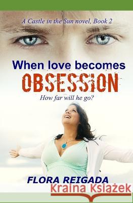When Love Becomes Obsession Flora Reigada 9781675176528 Independently Published