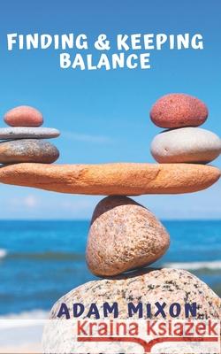 Finding & Keeping Balance Adam Mixon 9781675197134 Independently Published