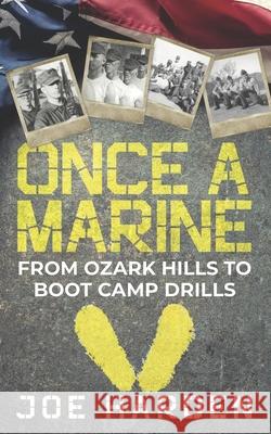 Once A Marine: From Ozark Hills to Boot Camp Drills Joe Harden 9781675246573