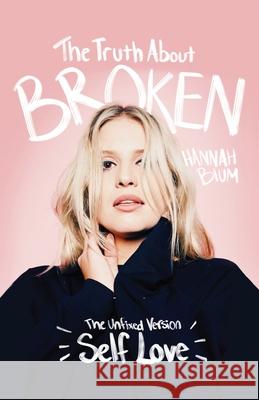 The Truth About Broken: The Unfixed Version of Self-love Hannah Danielle Blum 9781675257944 Independently Published