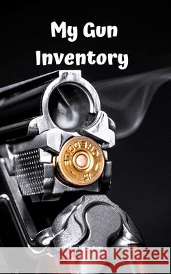My Gun Inventory: Having a gun inventory is vitally important to any gun owner or collector. Keep a handy record of all your firearms in Andrew Serpe 9781675281352 Independently Published