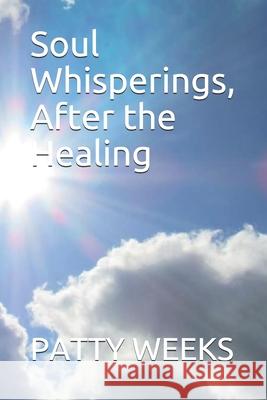 Soul Whisperings, After the Healing Patty Weeks 9781675309889