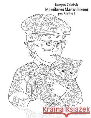 Livro para Colorir de Mamíferos Maravilhosos para Adultos 2 Snels, Nick 9781675364222 Independently Published