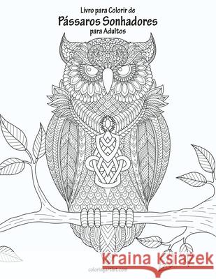 Livro para Colorir de Pássaros Sonhadores para Adultos Snels, Nick 9781675366097 Independently Published