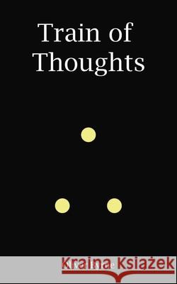 Train of Thoughts Oliver Byrne 9781675392546 Independently Published