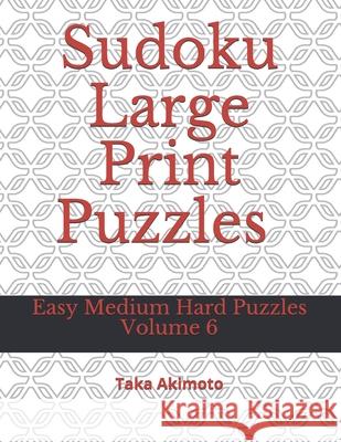 Sudoku Large Print Puzzles Volume 6: Easy Medium Hard Puzzles Taka Akimoto 9781675401422 Independently Published