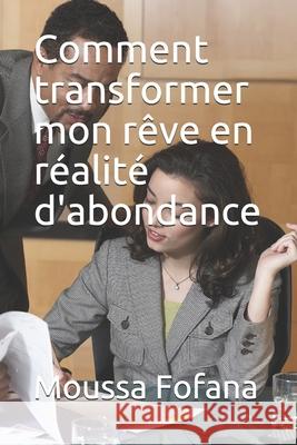 Comment transformer mon rêve en réalité d'abondance Fofana, Moussa 9781675403174