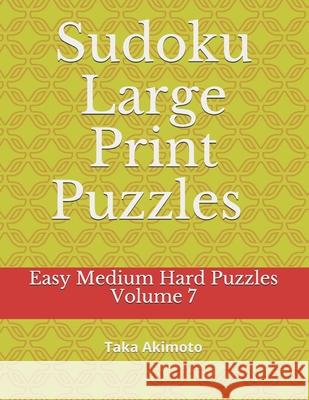 Sudoku Large Print Puzzles Volume 7: Easy Medium Hard Puzzles Taka Akimoto 9781675404676 Independently Published