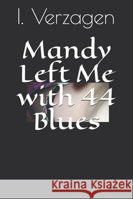 Mandy Left Me with 44 Blues I. Verzagen 9781675451717 Independently Published