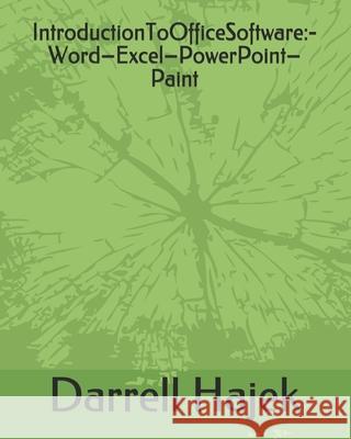 IntroductionToOfficeSoftware: -Word-Excel-PowerPoint-Paint Darrell Hajek 9781675517840 Independently Published