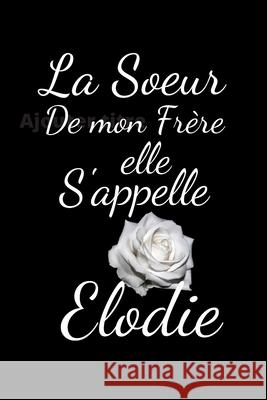 La soeur de mon Frère elle s'appelle Elodie Publishing, Humourdecalecale 9781675533864 Independently Published