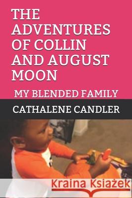 The Adventures of Collin and August Moon: My Blended Family Cathalene Candler 9781675538388 Independently Published