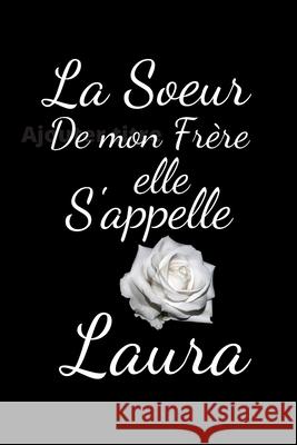 La soeur de mon Frère elle s'appelle Laura Publishing, Humourdecalecale 9781675539538 Independently Published