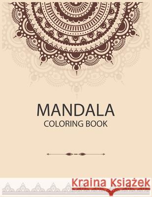 Mandala Coloring Book: The Art of Mandala Adult Coloring Book Featuring Beautiful Mandalas Designed to Soothe the Soul Laalpiran Publishing 9781675546031 Independently Published