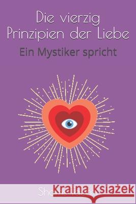 Die vierzig Prinzipien der Liebe: Ein Mystiker spricht Fulana Bin Shams Tabrizi 9781675559413 Independently Published