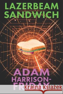 Lazerbeam Sandwich Adam Harrison-Friday 9781675568293 Independently Published