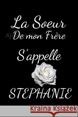 La soeur de mon Frère s'appelle Stéphanie Publishing, Humourdecalecale 9781675569337 Independently Published