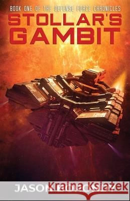 Stollar's Gambit: Book One of the Defense Force Chronicles Jason Borondy 9781675572337 Independently Published
