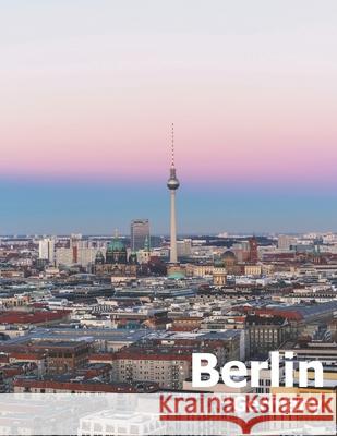 Berlin Germany: Coffee Table Photography Travel Picture Book Album Of A Deutschland Country And German City In Western Europe Large Si Amelia Boman 9781675583845 Independently Published